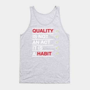 Quality is not an act it is a habit Tank Top